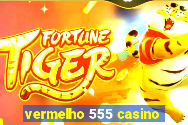 vermelho 555 casino